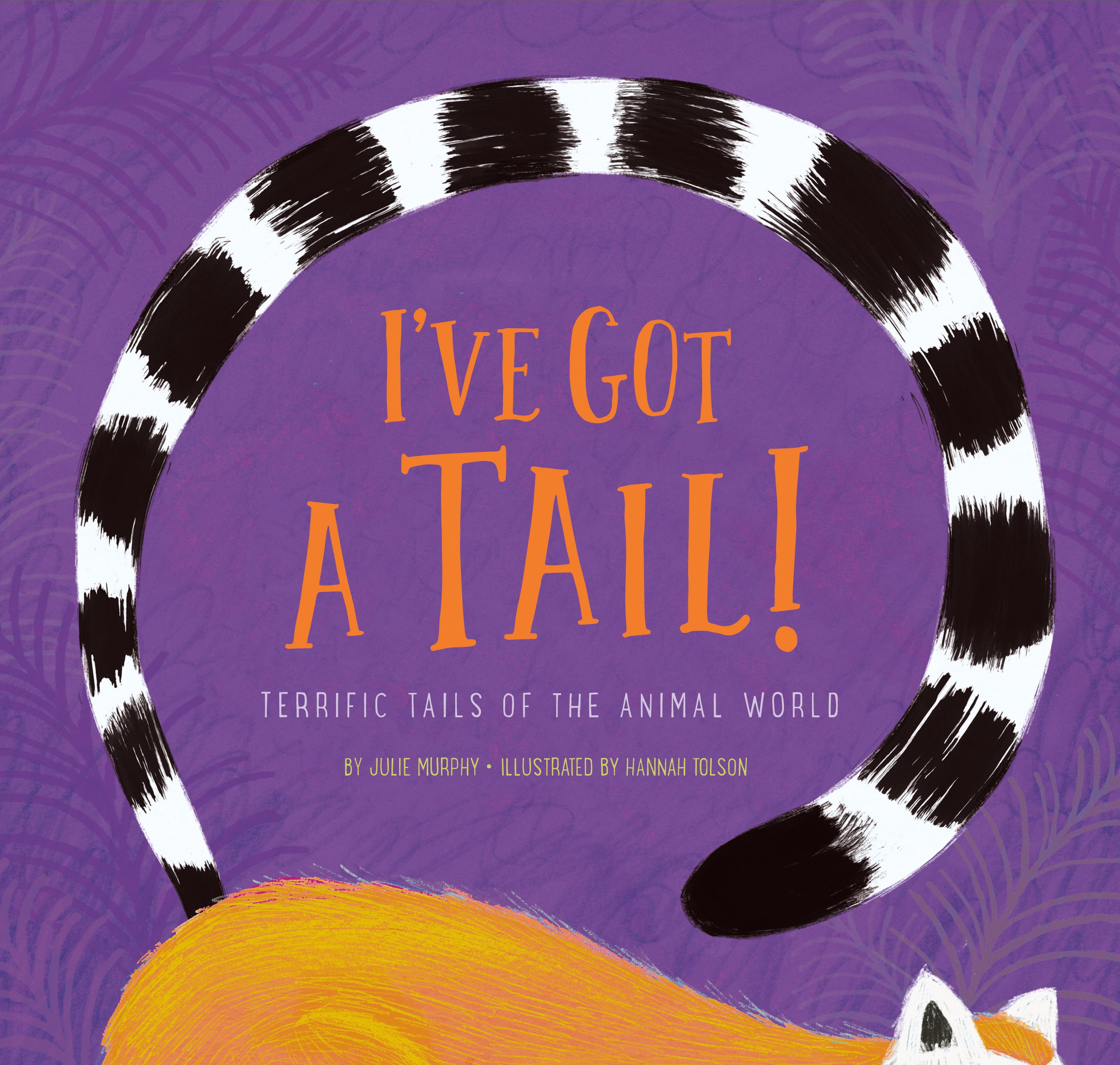 I’VE GOT A TAIL! TERRIFIC TAILS OF THE ANIMAL WORLD